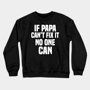 If papa can't fix it no one can Crewneck Sweatshirt